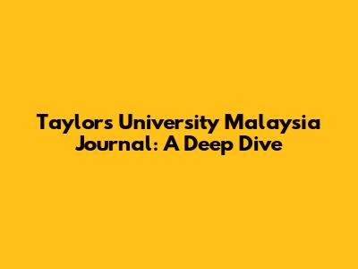 Taylor's University Malaysia Journal: A Deep Dive
