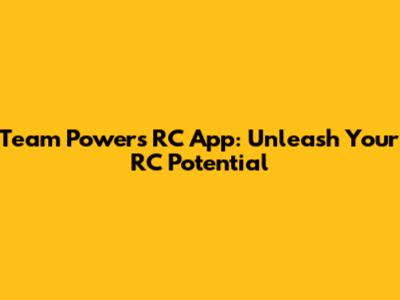 Team Powers RC App: Unleash Your RC Potential
