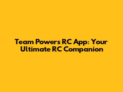 Team Powers RC App: Your Ultimate RC Companion