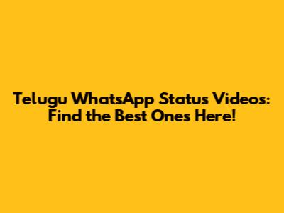 Telugu WhatsApp Status Videos: Find the Best Ones Here!