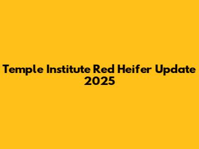 Temple Institute Red Heifer Update 2025