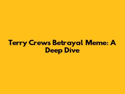Terry Crews Betrayal Meme: A Deep Dive