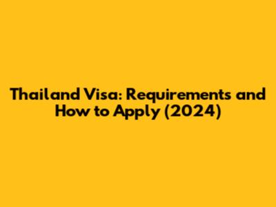 Thailand Visa: Requirements and How to Apply (2024)
