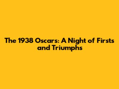 The 1938 Oscars: A Night of Firsts and Triumphs