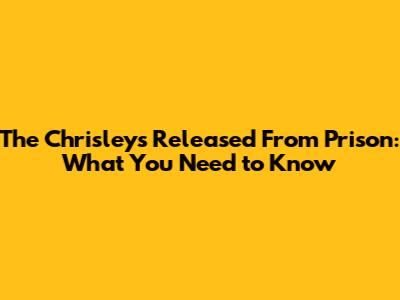 The Chrisleys Released From Prison: What You Need to Know