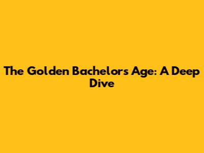 The Golden Bachelor's Age: A Deep Dive