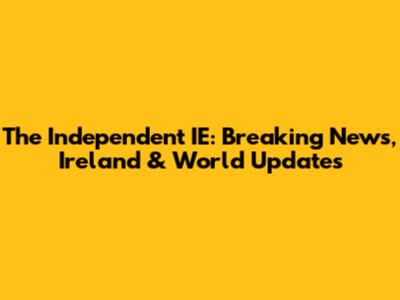 The Independent IE: Breaking News, Ireland & World Updates