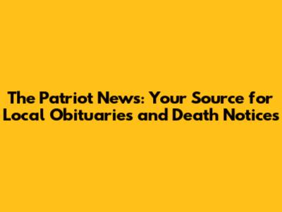 The Patriot News: Your Source for Local Obituaries and Death Notices