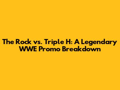 The Rock vs. Triple H: A Legendary WWE Promo Breakdown