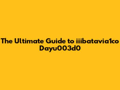 The Ultimate Guide to iiibatavia1co Dayu003d0