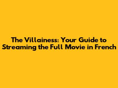 The Villainess: Your Guide to Streaming the Full Movie in French