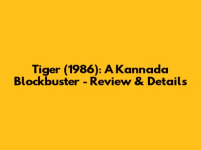 Tiger (1986): A Kannada Blockbuster - Review & Details