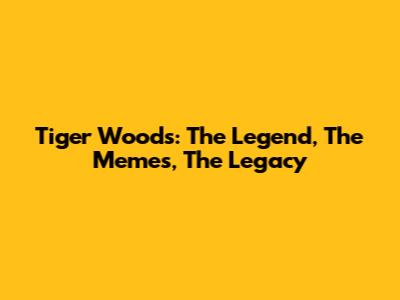Tiger Woods: The Legend, The Memes, The Legacy