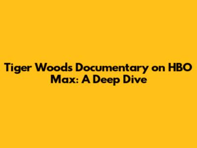 Tiger Woods Documentary on HBO Max: A Deep Dive