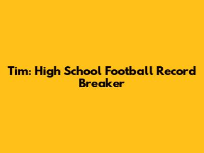 Tim: High School Football Record Breaker