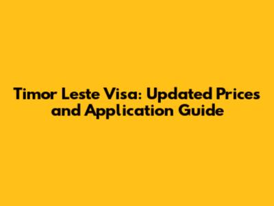 Timor Leste Visa: Updated Prices and Application Guide