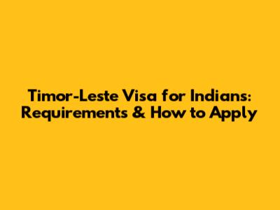 Timor-Leste Visa for Indians: Requirements & How to Apply