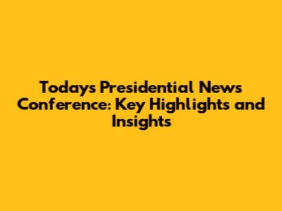 Today's Presidential News Conference: Key Highlights and Insights