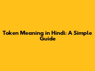Token Meaning in Hindi: A Simple Guide