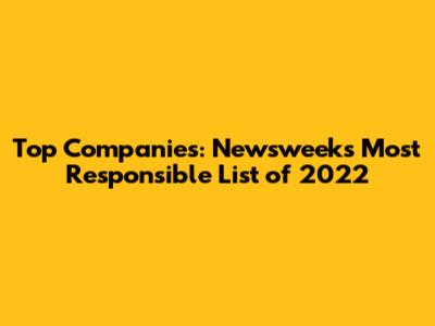 Top Companies: Newsweek's Most Responsible List of 2022