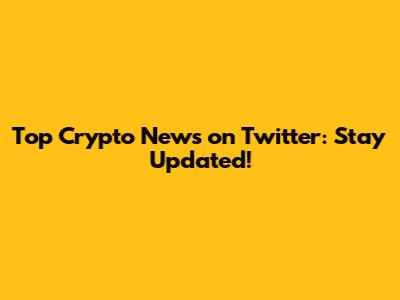 Top Crypto News on Twitter: Stay Updated!