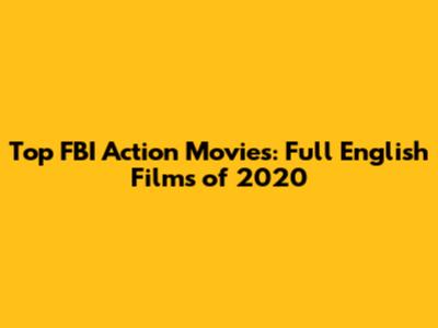 Top FBI Action Movies: Full English Films of 2020
