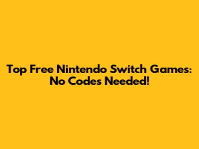 Top Free Nintendo Switch Games: No Codes Needed!
