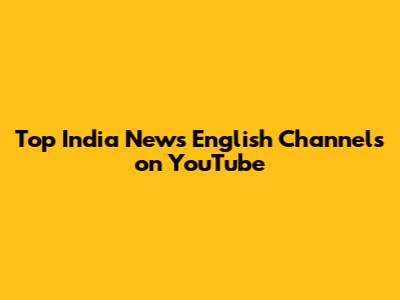 Top India News English Channels on YouTube