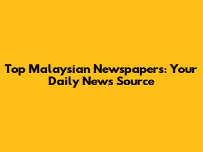 Top Malaysian Newspapers: Your Daily News Source