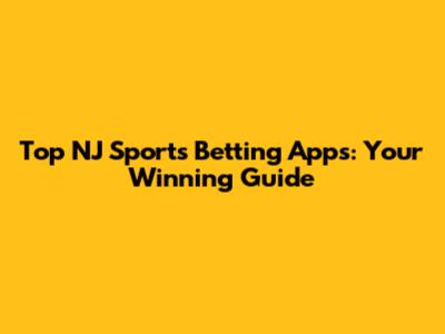 Top NJ Sports Betting Apps: Your Winning Guide