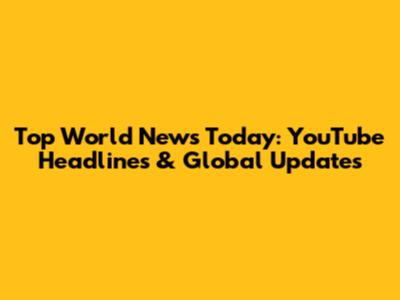 Top World News Today: YouTube Headlines & Global Updates