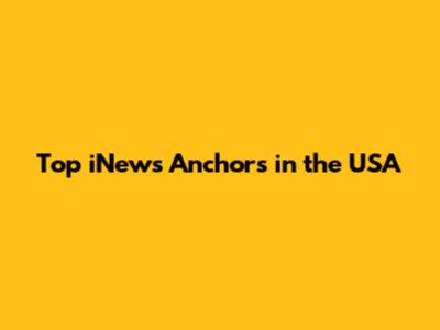 Top iNews Anchors in the USA