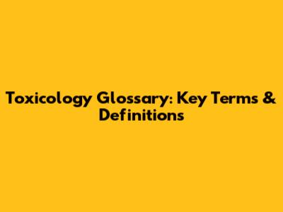 Toxicology Glossary: Key Terms & Definitions