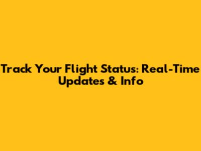 Track Your Flight Status: Real-Time Updates & Info