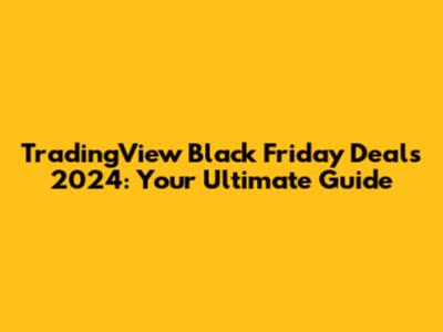 TradingView Black Friday Deals 2024: Your Ultimate Guide