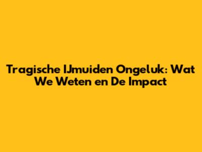 Tragische IJmuiden Ongeluk: Wat We Weten en De Impact