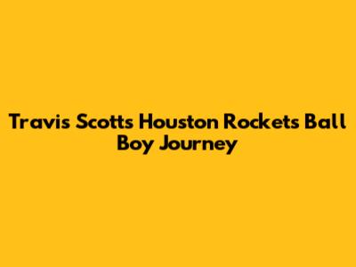 Travis Scott's Houston Rockets Ball Boy Journey