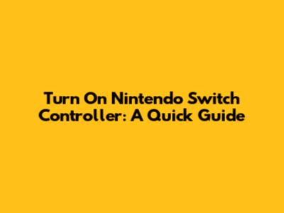 Turn On Nintendo Switch Controller: A Quick Guide