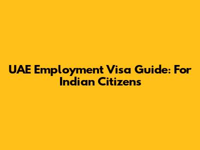 UAE Employment Visa Guide: For Indian Citizens