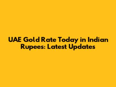 UAE Gold Rate Today in Indian Rupees: Latest Updates