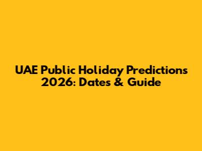 UAE Public Holiday Predictions 2026: Dates & Guide