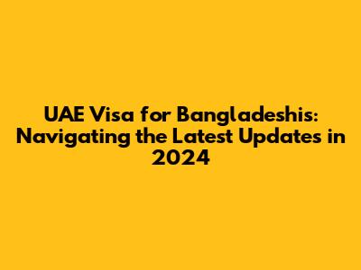 UAE Visa for Bangladeshis: Navigating the Latest Updates in 2024