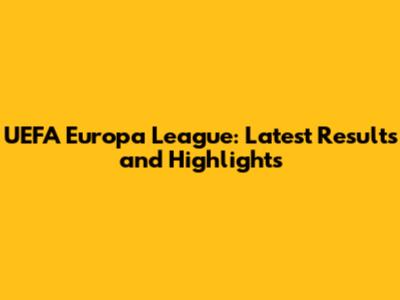 UEFA Europa League: Latest Results and Highlights