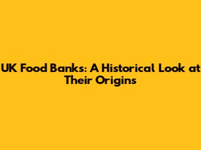 UK Food Banks: A Historical Look at Their Origins