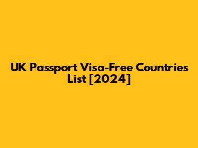 UK Passport Visa-Free Countries List [2024]