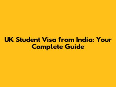 UK Student Visa from India: Your Complete Guide