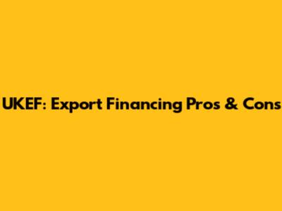 UKEF: Export Financing Pros & Cons