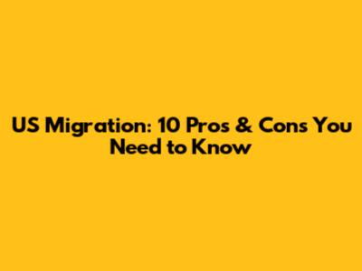 US Migration: 10 Pros & Cons You Need to Know