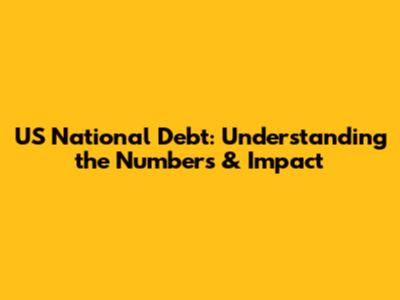 US National Debt: Understanding the Numbers & Impact