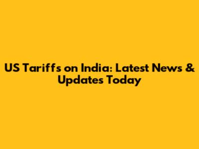 US Tariffs on India: Latest News & Updates Today